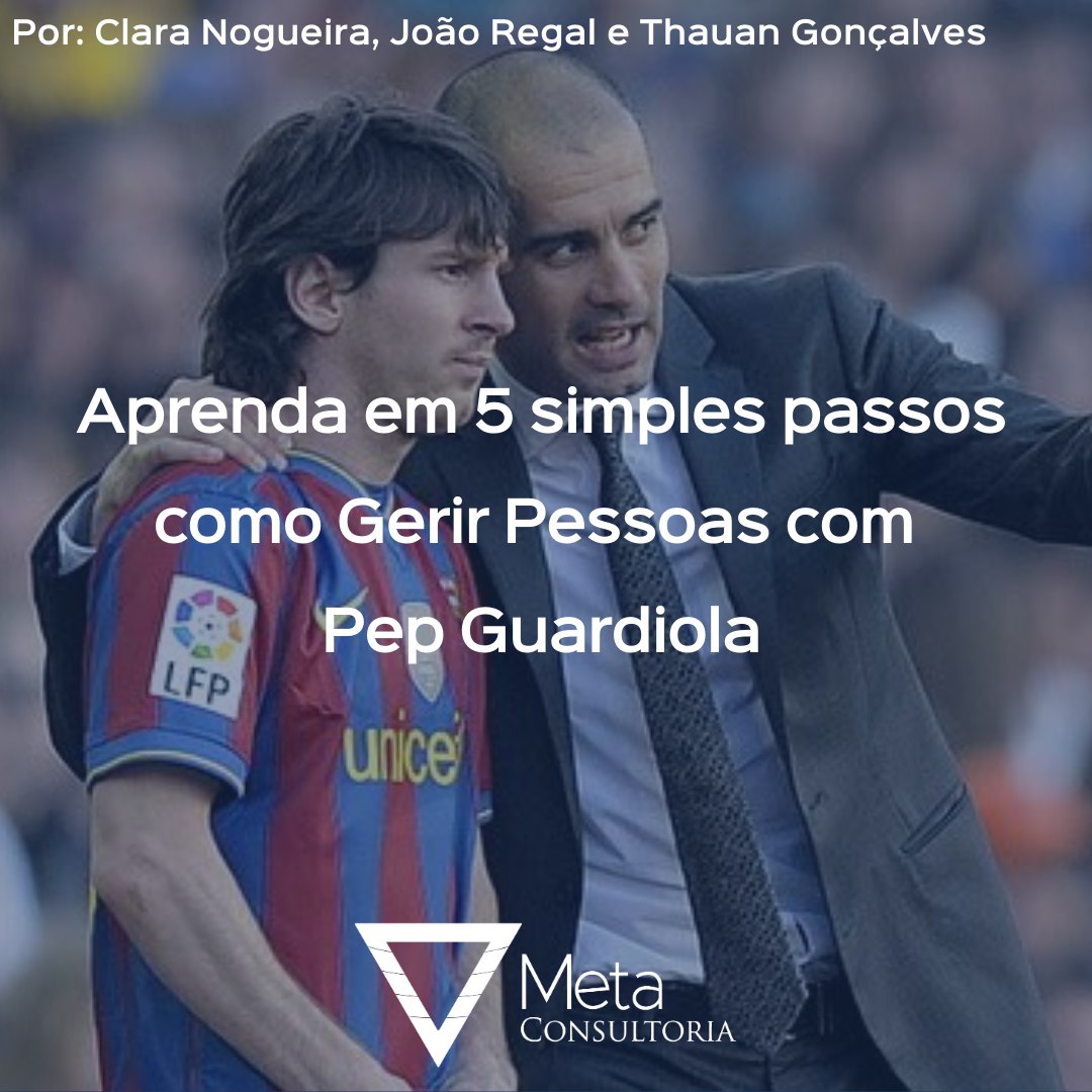 Aprenda em 5 simples passos como Gerir Pessoas com Pep Guardiola - Meta  Consultoria